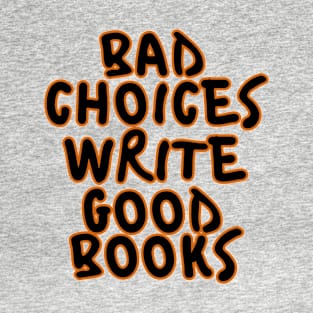 Bad Choices Make Good Books. T-Shirt